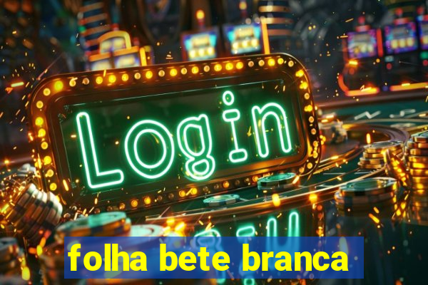 folha bete branca